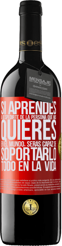 39,95 € Envío gratis | Vino Tinto Edición RED MBE Reserva Si aprendes a despedirte de la persona que más quieres en el mundo, serás capaz de soportarlo todo en la vida Etiqueta Roja. Etiqueta personalizable Reserva 12 Meses Cosecha 2015 Tempranillo