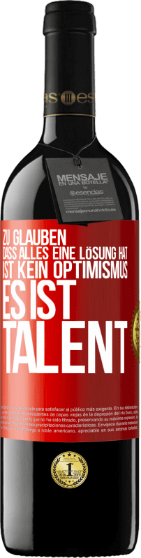 39,95 € Kostenloser Versand | Rotwein RED Ausgabe MBE Reserve Zu glauben. dass alles eine Lösung hat ist kein Optimismus. Es ist Talent Rote Markierung. Anpassbares Etikett Reserve 12 Monate Ernte 2015 Tempranillo