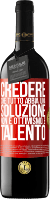 39,95 € Spedizione Gratuita | Vino rosso Edizione RED MBE Riserva Credere che tutto abbia una soluzione non è ottimismo. È talento Etichetta Rossa. Etichetta personalizzabile Riserva 12 Mesi Raccogliere 2016 Tempranillo