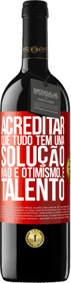 39,95 € Envio grátis | Vinho tinto Edição RED MBE Reserva Acreditar que tudo tem uma solução não é otimismo. Está lento Etiqueta Vermelha. Etiqueta personalizável Reserva 12 Meses Colheita 2015 Tempranillo