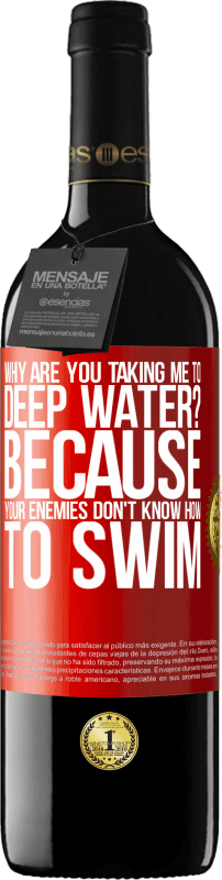 39,95 € Free Shipping | Red Wine RED Edition MBE Reserve why are you taking me to deep water? Because your enemies don't know how to swim Red Label. Customizable label Reserve 12 Months Harvest 2014 Tempranillo