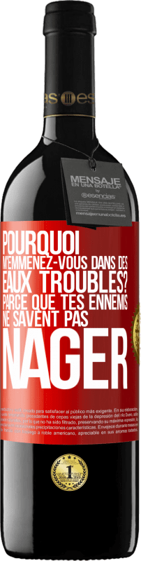 39,95 € Envoi gratuit | Vin rouge Édition RED MBE Réserve Pourquoi m'emmenez-vous dans des eaux troubles? Parce que tes ennemis ne savent pas nager Étiquette Rouge. Étiquette personnalisable Réserve 12 Mois Récolte 2015 Tempranillo