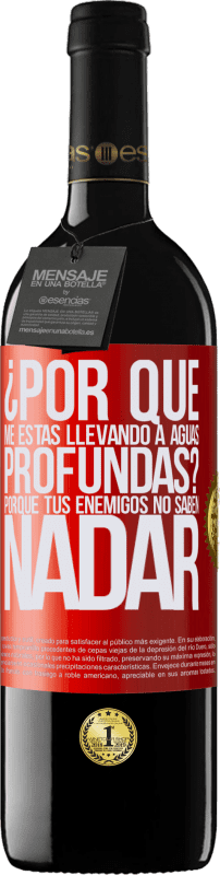 39,95 € Envío gratis | Vino Tinto Edición RED MBE Reserva ¿Por qué me estás llevando a aguas profundas? Porque tus enemigos no saben nadar Etiqueta Roja. Etiqueta personalizable Reserva 12 Meses Cosecha 2015 Tempranillo