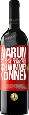 39,95 € Kostenloser Versand | Rotwein RED Ausgabe MBE Reserve Warum nimmst du mich ins tiefe Wasser? Weil deine Feinde nicht schwimmen können Rote Markierung. Anpassbares Etikett Reserve 12 Monate Ernte 2014 Tempranillo