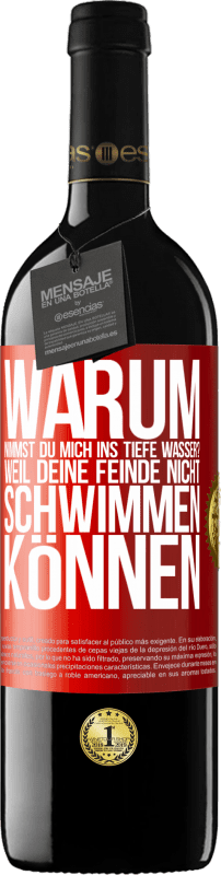 39,95 € Kostenloser Versand | Rotwein RED Ausgabe MBE Reserve Warum nimmst du mich ins tiefe Wasser? Weil deine Feinde nicht schwimmen können Rote Markierung. Anpassbares Etikett Reserve 12 Monate Ernte 2015 Tempranillo