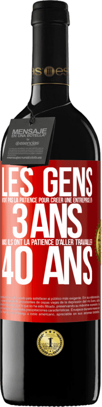 39,95 € Envoi gratuit | Vin rouge Édition RED MBE Réserve Les gens n'ont pas la patience pour créer une entreprise en 3 ans. Mais ils ont la patience d'aller travailler 40 ans Étiquette Rouge. Étiquette personnalisable Réserve 12 Mois Récolte 2015 Tempranillo