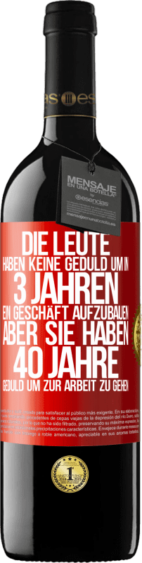 39,95 € Kostenloser Versand | Rotwein RED Ausgabe MBE Reserve Die Leute haben keine Geduld, um in 3 Jahren ein Geschäft aufzubauen. Aber sie haben 40 Jahre Geduld, um zur Arbeit zu gehen Rote Markierung. Anpassbares Etikett Reserve 12 Monate Ernte 2015 Tempranillo