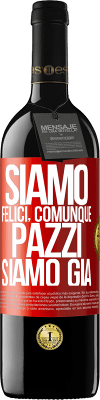 39,95 € Spedizione Gratuita | Vino rosso Edizione RED MBE Riserva Siamo felici, totali, pazzi siamo già Etichetta Rossa. Etichetta personalizzabile Riserva 12 Mesi Raccogliere 2015 Tempranillo