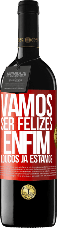 39,95 € Envio grátis | Vinho tinto Edição RED MBE Reserva Vamos ser felizes, total, loucos já estamos Etiqueta Vermelha. Etiqueta personalizável Reserva 12 Meses Colheita 2015 Tempranillo