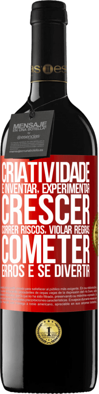 39,95 € Envio grátis | Vinho tinto Edição RED MBE Reserva Criatividade é inventar, experimentar, crescer, correr riscos, violar regras, cometer erros e se divertir Etiqueta Vermelha. Etiqueta personalizável Reserva 12 Meses Colheita 2015 Tempranillo