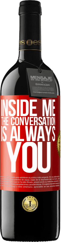 39,95 € Free Shipping | Red Wine RED Edition MBE Reserve Inside me people always talk about you Red Label. Customizable label Reserve 12 Months Harvest 2014 Tempranillo