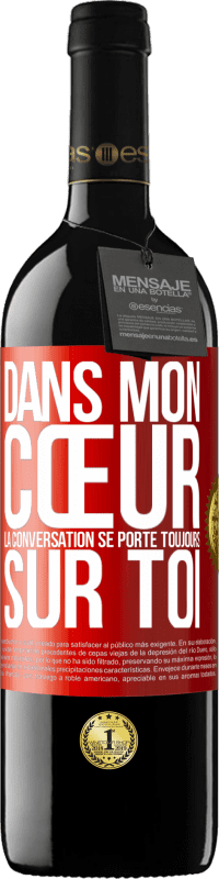 39,95 € Envoi gratuit | Vin rouge Édition RED MBE Réserve Dans mon cœur la conversation se porte toujours sur toi Étiquette Rouge. Étiquette personnalisable Réserve 12 Mois Récolte 2015 Tempranillo