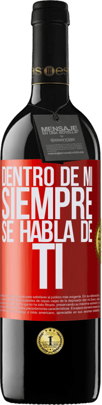 39,95 € Envío gratis | Vino Tinto Edición RED MBE Reserva Dentro de mí siempre se habla de ti Etiqueta Roja. Etiqueta personalizable Reserva 12 Meses Cosecha 2015 Tempranillo