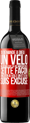 39,95 € Envoi gratuit | Vin rouge Édition RED MBE Réserve J'ai demandé à Dieu un vélo mais je sais que ça ne marche pas de cette façon. Donc j'en ai volé un et je me suis excusé Étiquette Rouge. Étiquette personnalisable Réserve 12 Mois Récolte 2015 Tempranillo