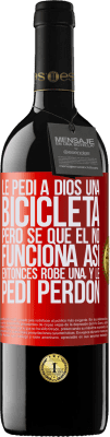 39,95 € Envío gratis | Vino Tinto Edición RED MBE Reserva Le pedí a Dios una bicicleta, pero sé que Él no funciona así. Entonces robé una, y le pedí perdón Etiqueta Roja. Etiqueta personalizable Reserva 12 Meses Cosecha 2014 Tempranillo