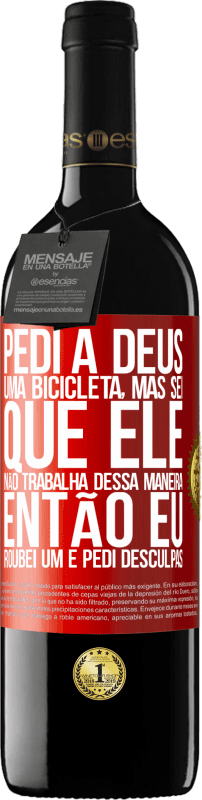 39,95 € Envio grátis | Vinho tinto Edição RED MBE Reserva Pedi a Deus uma bicicleta, mas sei que Ele não trabalha dessa maneira. Então eu roubei um e pedi desculpas Etiqueta Vermelha. Etiqueta personalizável Reserva 12 Meses Colheita 2015 Tempranillo