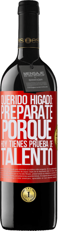 39,95 € Envío gratis | Vino Tinto Edición RED MBE Reserva Querido hígado: prepárate porque hoy tienes prueba de talento Etiqueta Roja. Etiqueta personalizable Reserva 12 Meses Cosecha 2015 Tempranillo