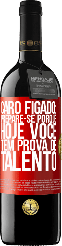 39,95 € Envio grátis | Vinho tinto Edição RED MBE Reserva Caro fígado: prepare-se porque hoje você tem prova de talento Etiqueta Vermelha. Etiqueta personalizável Reserva 12 Meses Colheita 2015 Tempranillo