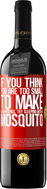 39,95 € Free Shipping | Red Wine RED Edition MBE Reserve If you think you are too small to make a difference, try sleeping with a mosquito Red Label. Customizable label Reserve 12 Months Harvest 2014 Tempranillo