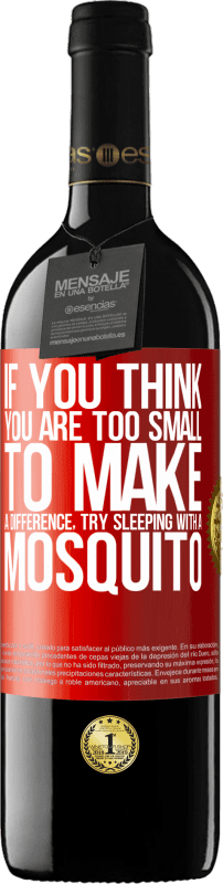 39,95 € Free Shipping | Red Wine RED Edition MBE Reserve If you think you are too small to make a difference, try sleeping with a mosquito Red Label. Customizable label Reserve 12 Months Harvest 2015 Tempranillo