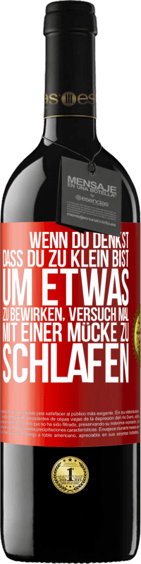 39,95 € Kostenloser Versand | Rotwein RED Ausgabe MBE Reserve Wenn du denkst, dass du zu klein bist, um etwas zu bewirken, versuch mal, mit einer Mücke zu schlafen Rote Markierung. Anpassbares Etikett Reserve 12 Monate Ernte 2015 Tempranillo