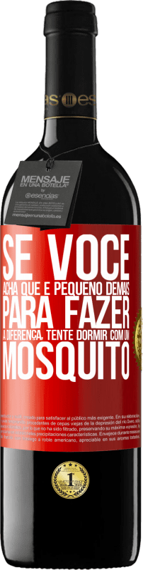 39,95 € Envio grátis | Vinho tinto Edição RED MBE Reserva Se você acha que é pequeno demais para fazer a diferença, tente dormir com um mosquito Etiqueta Vermelha. Etiqueta personalizável Reserva 12 Meses Colheita 2015 Tempranillo