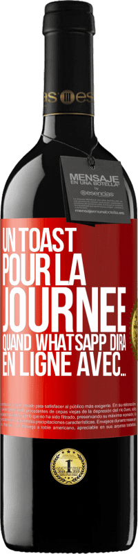 39,95 € Envoi gratuit | Vin rouge Édition RED MBE Réserve Un toast pour la journée quand WhatsApp dira En ligne avec... Étiquette Rouge. Étiquette personnalisable Réserve 12 Mois Récolte 2014 Tempranillo