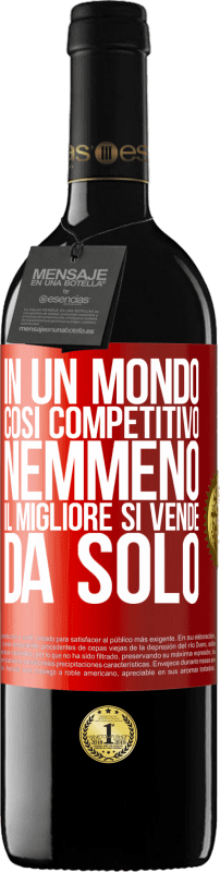 39,95 € Spedizione Gratuita | Vino rosso Edizione RED MBE Riserva In un mondo così competitivo, nemmeno il migliore si vende da solo Etichetta Rossa. Etichetta personalizzabile Riserva 12 Mesi Raccogliere 2015 Tempranillo