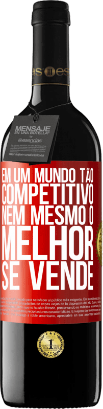 39,95 € Envio grátis | Vinho tinto Edição RED MBE Reserva Em um mundo tão competitivo, nem mesmo o melhor se vende Etiqueta Vermelha. Etiqueta personalizável Reserva 12 Meses Colheita 2015 Tempranillo