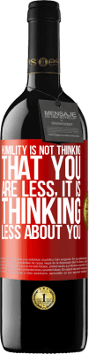 39,95 € Free Shipping | Red Wine RED Edition MBE Reserve Humility is not thinking that you are less, it is thinking less about you Red Label. Customizable label Reserve 12 Months Harvest 2015 Tempranillo