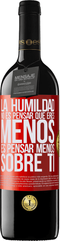 39,95 € Envío gratis | Vino Tinto Edición RED MBE Reserva La humildad no es pensar que eres menos, es pensar menos sobre ti Etiqueta Roja. Etiqueta personalizable Reserva 12 Meses Cosecha 2015 Tempranillo