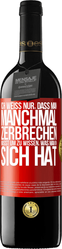 39,95 € Kostenloser Versand | Rotwein RED Ausgabe MBE Reserve Ich weiß nur, dass man manchmal zerbrechen musst, um zu wissen, was man in sich hat Rote Markierung. Anpassbares Etikett Reserve 12 Monate Ernte 2015 Tempranillo