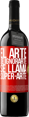 39,95 € Free Shipping | Red Wine RED Edition MBE Reserve El arte de ignorarte se llama Super-arte Red Label. Customizable label Reserve 12 Months Harvest 2016 Tempranillo