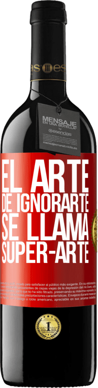 39,95 € 免费送货 | 红酒 RED版 MBE 预订 El arte de ignorarte se llama Super-arte 红色标签. 可自定义的标签 预订 12 个月 收成 2014 Tempranillo