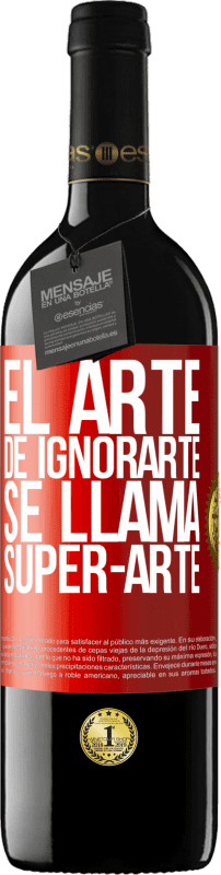 39,95 € Spedizione Gratuita | Vino rosso Edizione RED MBE Riserva El arte de ignorarte se llama Super-arte Etichetta Rossa. Etichetta personalizzabile Riserva 12 Mesi Raccogliere 2016 Tempranillo