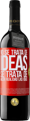 39,95 € Envío gratis | Vino Tinto Edición RED MBE Reserva No se trata de ideas. Se trata de hacer realidad las ideas Etiqueta Roja. Etiqueta personalizable Reserva 12 Meses Cosecha 2015 Tempranillo