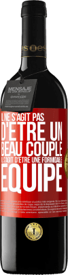 39,95 € Envoi gratuit | Vin rouge Édition RED MBE Réserve Il ne s'agit pas d'être un beau couple. Il s'agit d'être une formidable équipe Étiquette Rouge. Étiquette personnalisable Réserve 12 Mois Récolte 2014 Tempranillo