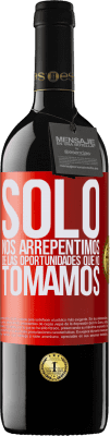 39,95 € Envío gratis | Vino Tinto Edición RED MBE Reserva Solo nos arrepentimos de las oportunidades que no tomamos Etiqueta Roja. Etiqueta personalizable Reserva 12 Meses Cosecha 2016 Tempranillo