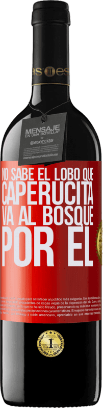 39,95 € Envío gratis | Vino Tinto Edición RED MBE Reserva No sabe el lobo que caperucita va al bosque por él Etiqueta Roja. Etiqueta personalizable Reserva 12 Meses Cosecha 2015 Tempranillo