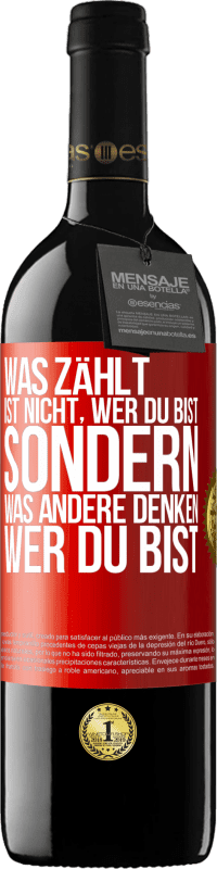 39,95 € Kostenloser Versand | Rotwein RED Ausgabe MBE Reserve Was zählt, ist nicht, wer du bist, sondern, was andere denken, wer du bist Rote Markierung. Anpassbares Etikett Reserve 12 Monate Ernte 2015 Tempranillo