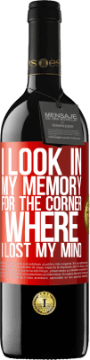 39,95 € Free Shipping | Red Wine RED Edition MBE Reserve I look in my memory for the corner where I lost my mind Red Label. Customizable label Reserve 12 Months Harvest 2014 Tempranillo