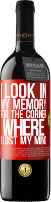 39,95 € Free Shipping | Red Wine RED Edition MBE Reserve I look in my memory for the corner where I lost my mind Red Label. Customizable label Reserve 12 Months Harvest 2015 Tempranillo