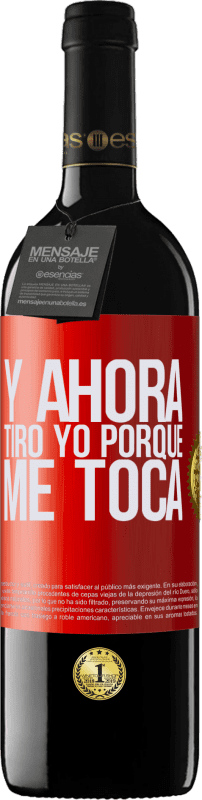 39,95 € Envío gratis | Vino Tinto Edición RED MBE Reserva Y ahora tiro yo porque me toca Etiqueta Roja. Etiqueta personalizable Reserva 12 Meses Cosecha 2015 Tempranillo