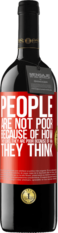 39,95 € Free Shipping | Red Wine RED Edition MBE Reserve People are not poor because of how they live. He is poor because of how he thinks Red Label. Customizable label Reserve 12 Months Harvest 2016 Tempranillo