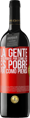 39,95 € Envío gratis | Vino Tinto Edición RED MBE Reserva La gente no es pobre por como vive. Es pobre por como piensa Etiqueta Roja. Etiqueta personalizable Reserva 12 Meses Cosecha 2016 Tempranillo