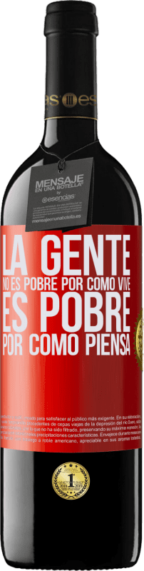 39,95 € Envío gratis | Vino Tinto Edición RED MBE Reserva La gente no es pobre por como vive. Es pobre por como piensa Etiqueta Roja. Etiqueta personalizable Reserva 12 Meses Cosecha 2015 Tempranillo