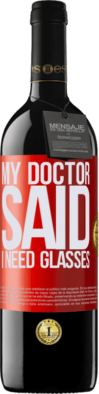 39,95 € Envío gratis | Vino Tinto Edición RED MBE Reserva My doctor said I need glasses Etiqueta Roja. Etiqueta personalizable Reserva 12 Meses Cosecha 2015 Tempranillo