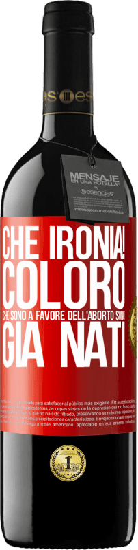 39,95 € Spedizione Gratuita | Vino rosso Edizione RED MBE Riserva Che ironia! Coloro che sono a favore dell'aborto sono già nati Etichetta Rossa. Etichetta personalizzabile Riserva 12 Mesi Raccogliere 2015 Tempranillo