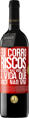 39,95 € Envio grátis | Vinho tinto Edição RED MBE Reserva Eu corro riscos que você não vive, viver a vida que você não vive Etiqueta Vermelha. Etiqueta personalizável Reserva 12 Meses Colheita 2014 Tempranillo