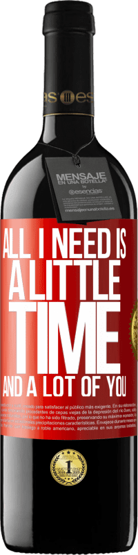 39,95 € Free Shipping | Red Wine RED Edition MBE Reserve All I need is a little time and a lot of you Red Label. Customizable label Reserve 12 Months Harvest 2016 Tempranillo